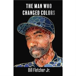 The Man Who Changed Colors by Bill Fletcher