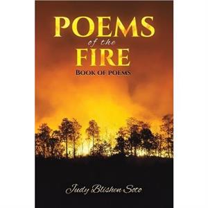 Poems of the Fire by Judy Blishen Soto