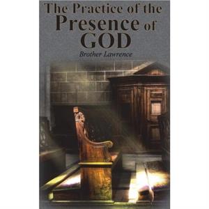 The Practice of the Presence of God by Brother Lawrence