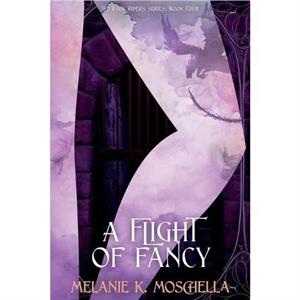 A Flight of Fancy by Melanie K Moschella