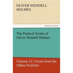 The Poetical Works of Oliver Wendell Holmes by Oliver Wendell Holmes