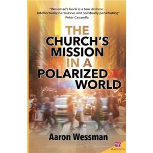 Churchs Mission in a Polarized World by Fr Robert Aaron Wessman