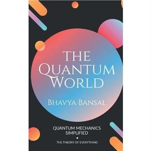 The Quantum World by Bhavya Bansal