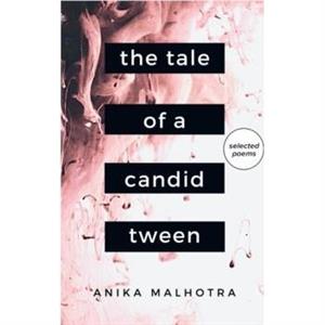 The Tale of a Candid Tween by Anika Malhotra