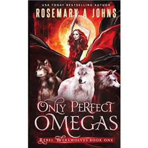 Only Perfect Omegas by Rosemary A Johns