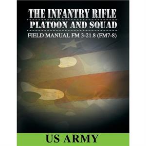 Field Manual FM 321.8 FM 78 the Infantry Rifle Platoon and Squad March 2007 by United States Government