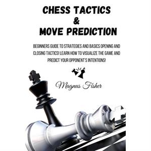 Chess Tactics and Move Prediction by Magnus Fisher