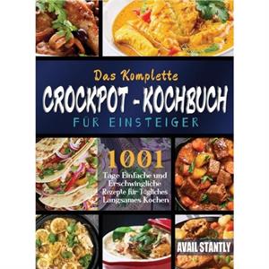 Das Komplette CrockpotKochbuch fur Einsteiger by Avail Stantly