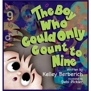 The Boy Who Could Only Count to Nine by Kelley Berberich