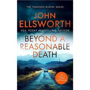 Beyond a Reasonable Death by John Ellsworth