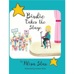 Birdie Takes the Stage by Alisa Star