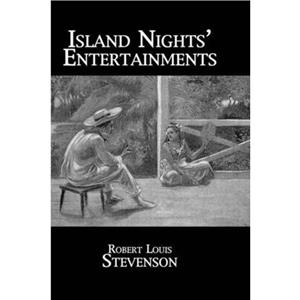 Island Nights Entertainments by Robert Louis Stevenson