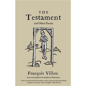 The Testament and Other Poems New Translation by Francois Villon