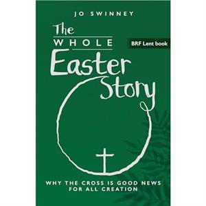 BRF Lent Book The Whole Easter Story by Jo Swinney