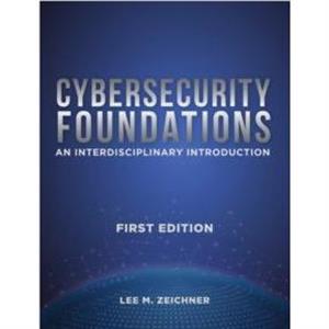 Cybersecurity Foundations by Lee Mark Zeichner