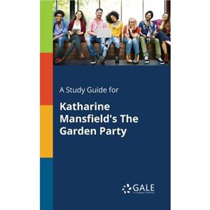 A Study Guide for Katharine Mansfields The Garden Party by Cengage Learning Gale