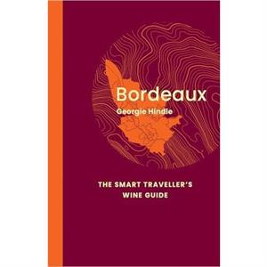 Bordeaux The Smart Travellers Wine Guide by Georgie Hindle