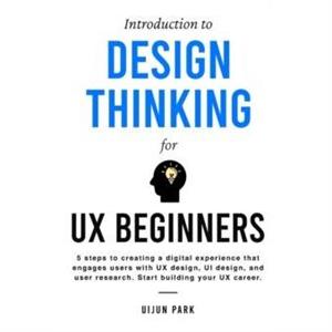 Introduction to Design Thinking for UX Beginners by Uijun Park