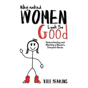 Why Naked Women Look So Good by Bill Perkins