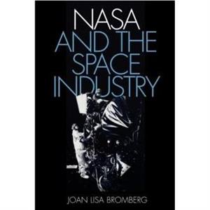 NASA and the Space Industry by Joan Lisa Johns Hopkins University Bromberg