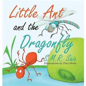 Little Ant and the Dragonfly by S M R Saia