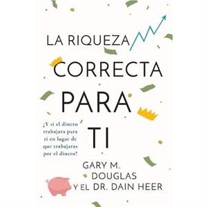 La Riqueza Correcta Para Ti Spanish by Dr Heer