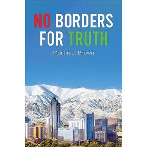 No Borders for Truth by Martin J. Brown