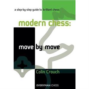 Modern Chess Move by Move by Colin Crouch