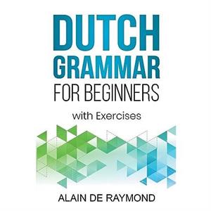 Dutch Grammar for Beginners by Alain de Raymond