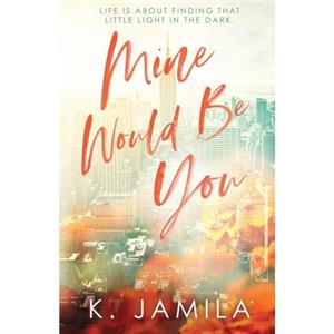 Mine Would Be You by K Jamila