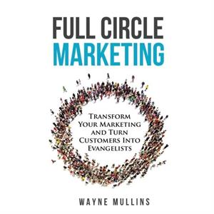 Full Circle Marketing by Wayne Mullins