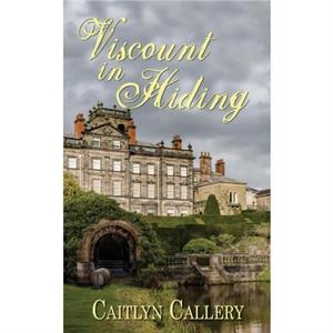 Viscount in Hiding by Caitlyn Callery