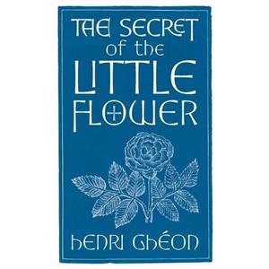 The Secret of the Little Flower by Henri Gheon