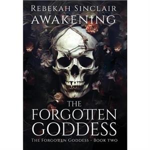 Awakening The Forgotten Goddess by Rebekah Sinclair