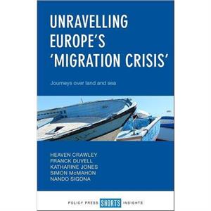 Unravelling Europes Migration Crisis by Sigona & Nando Institute for Research into Superdiversity & University of Birmingham