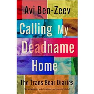 Calling My Deadname Home by Avi BenZeev