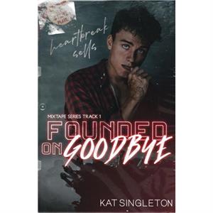 Founded on Goodbye by Kat Singleton