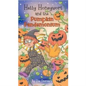 Hetty Honeywort and the Pumpkin Pandemonium by Zoe Saunders