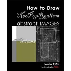 How to Draw NeoPopRealism Abstract Images by Nadia Russ