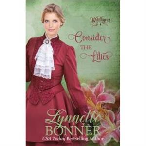 Consider the Lilies by Lynnette Bonner