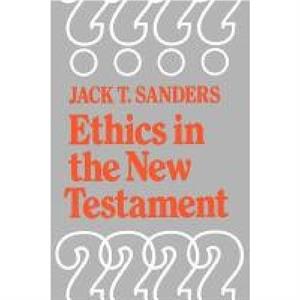 Ethics in the New Testament by Jack Sanders