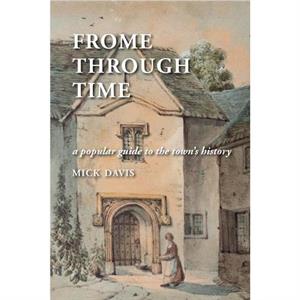 Frome through Time by Mick Davis