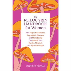 The Psilocybin Handbook For Women by Jennifer Chesak