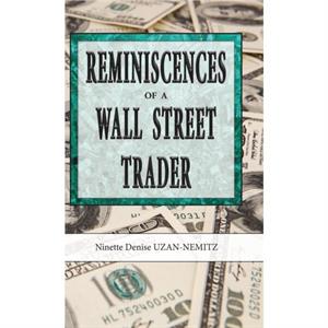 Reminiscences of a Wall Street Trader by Ninette Denise UzanNemitz