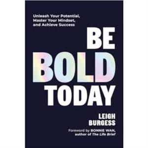 Be BOLD Today by Leigh Burgess