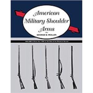 American Military Shoulder Arms Volume II by George D. Moller