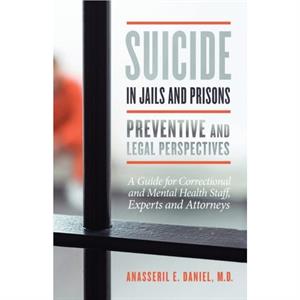 Suicide in Jails and Prisons Preventive and Legal Perspectives by Daniel & Anasseril & MD