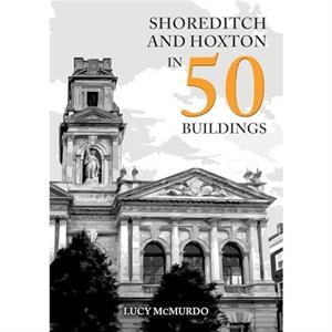 Shoreditch and Hoxton in 50 Buildings by Lucy McMurdo