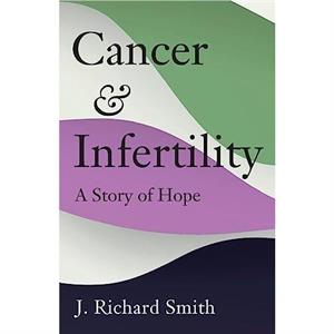 Cancer and Infertility by Richard Smith