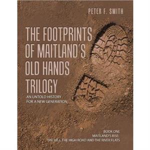 The Footprints of Maitlands Old Hands Trilogy by Peter F Smith